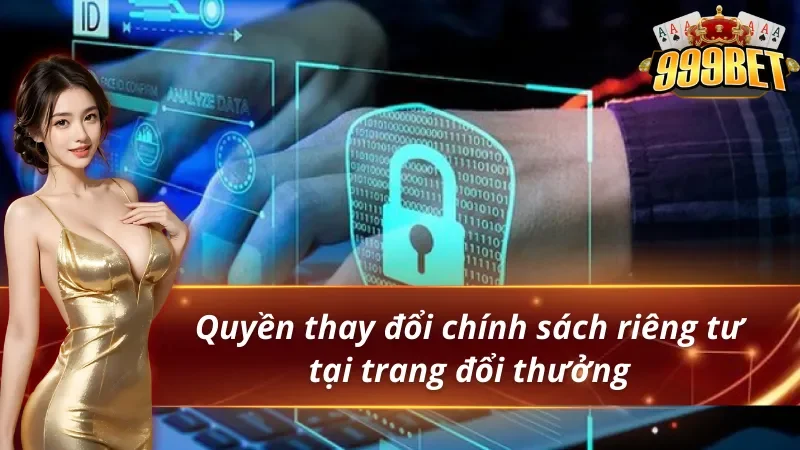 Quy định thay đổi quyền riêng tư 999BET phù hợp 