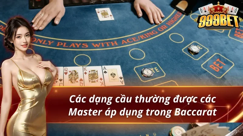 Các dạng cầu Baccarat 1:1, 1:2, 1:3, 2:2 và 3:3
