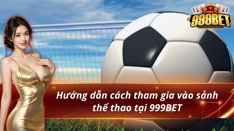 Hướng dẫn vào sảnh và chọn kèo thể thao 999BET